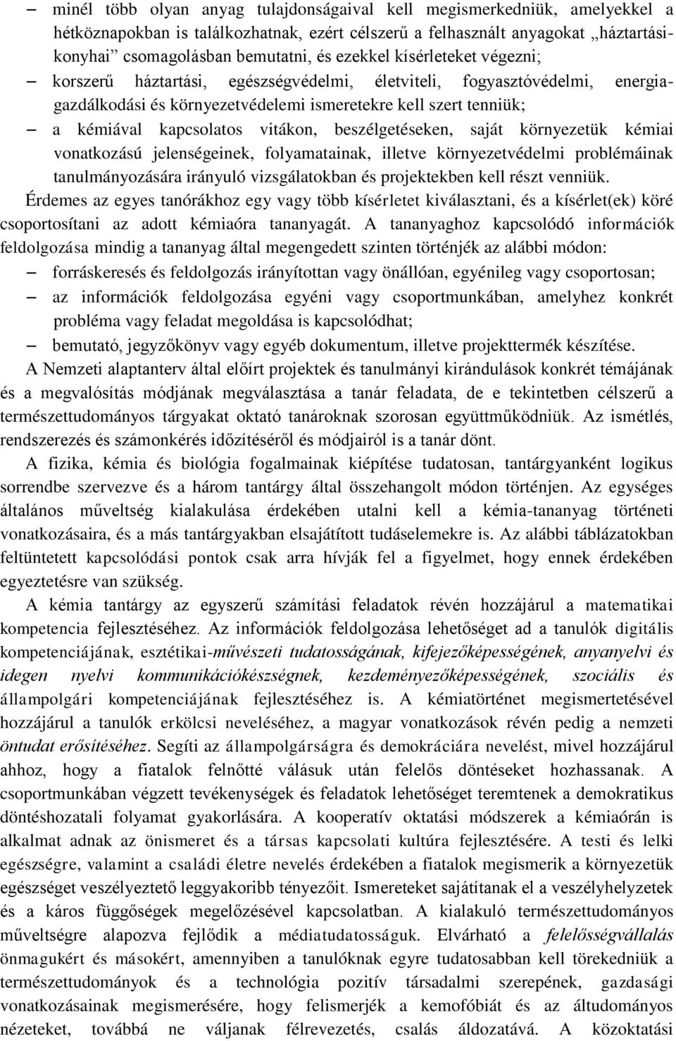 vitákon, beszélgetéseken, saját környezetük kémiai vonatkozású jelenségeinek, folyamatainak, illetve környezetvédelmi problémáinak tanulmányozására irányuló vizsgálatokban és projektekben kell részt