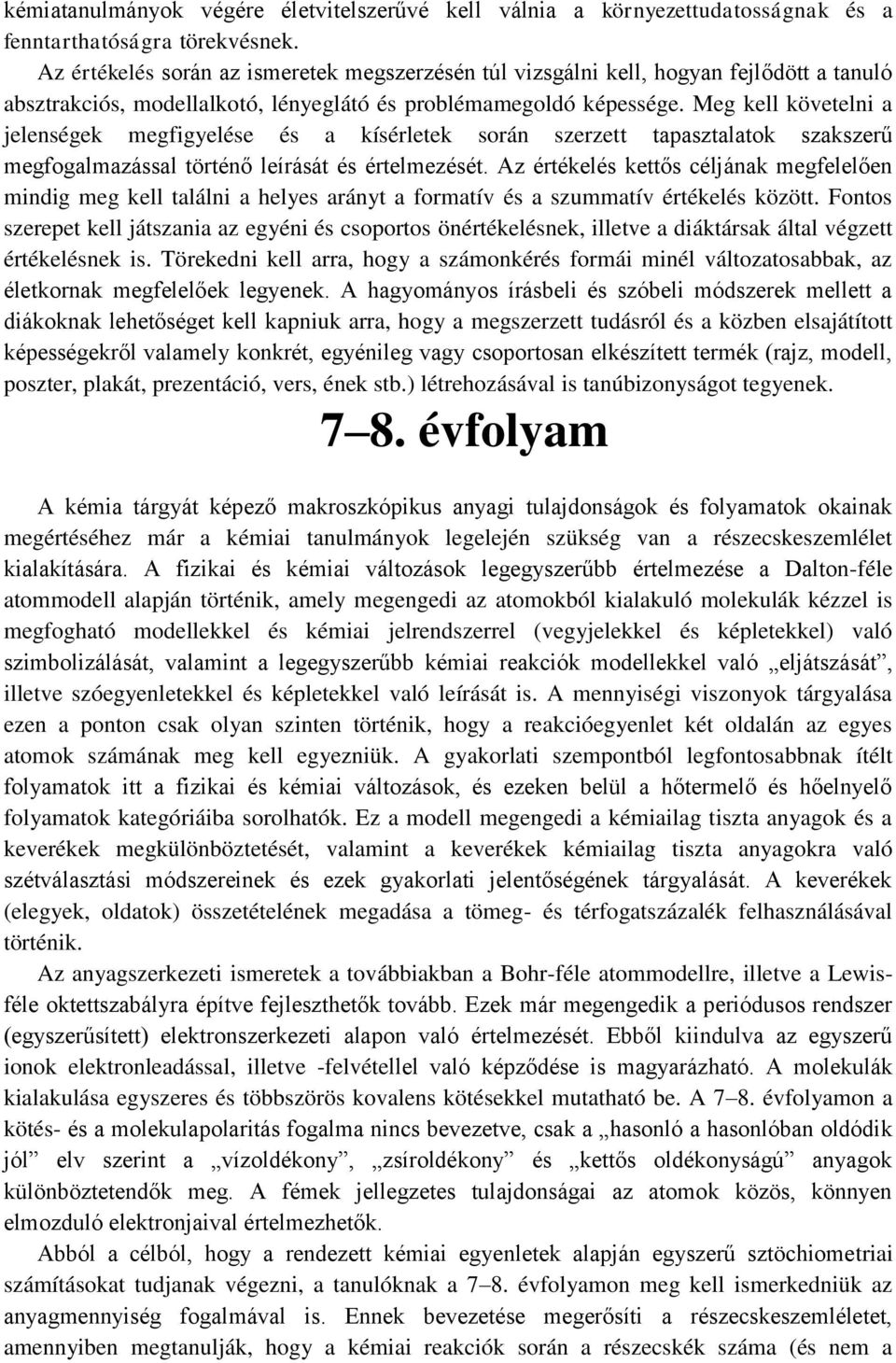 Meg kell követelni a jelenségek megfigyelése és a kísérletek során szerzett tapasztalatok szakszerű megfogalmazással történő leírását és értelmezését.