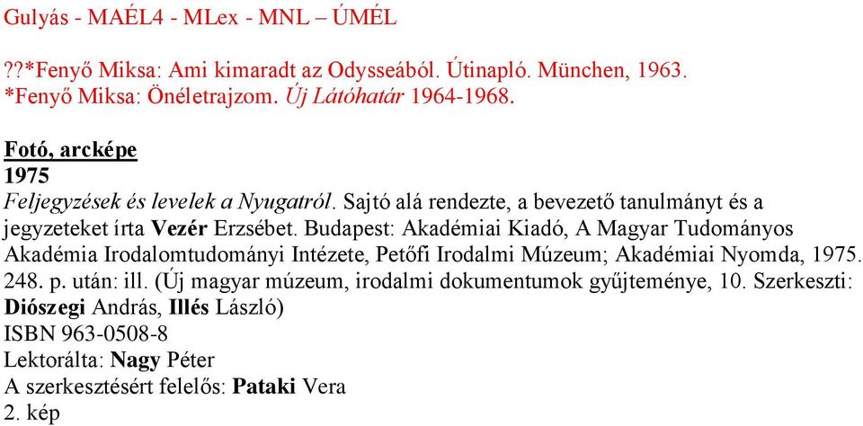 Budapest: Akadémiai Kiadó, A Magyar Tudományos Akadémia Irodalomtudományi Intézete, Petőfi Irodalmi Múzeum; Akadémiai Nyomda, 1975. 248. p. után: ill.