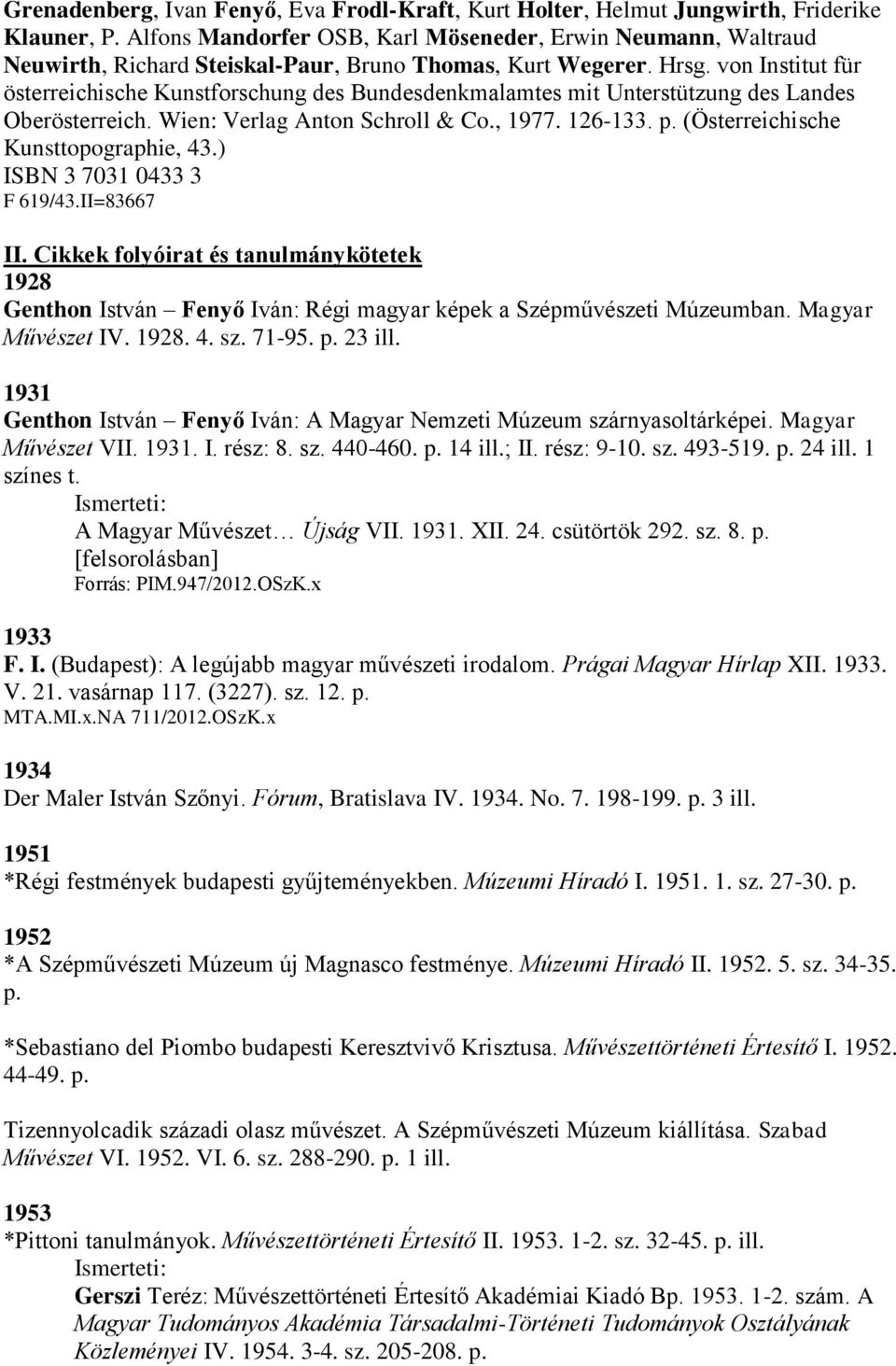 von Institut für österreichische Kunstforschung des Bundesdenkmalamtes mit Unterstützung des Landes Oberösterreich. Wien: Verlag Anton Schroll & Co., 1977. 126-133. p.