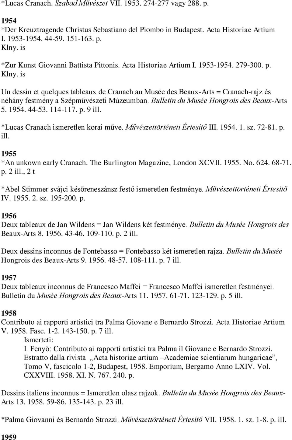 is Un dessin et quelques tableaux de Cranach au Musée des Beaux-Arts = Cranach-rajz és néhány festmény a Szépművészeti Múzeumban. Bulletin du Musée Hongrois des Beaux-Arts 5. 1954. 44-53. 114-117. p.