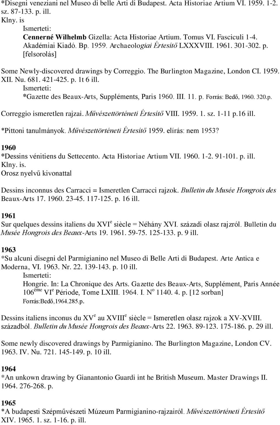 p. 1t 6 ill. *Gazette des Beaux-Arts, Suppléments, Paris 1960. III. 11. p. Forrás: Bedő, 1960. 320.p. Correggio ismeretlen rajzai. Művészettörténeti Értesítő VIII. 1959. 1. sz. 1-11 p.16 ill.