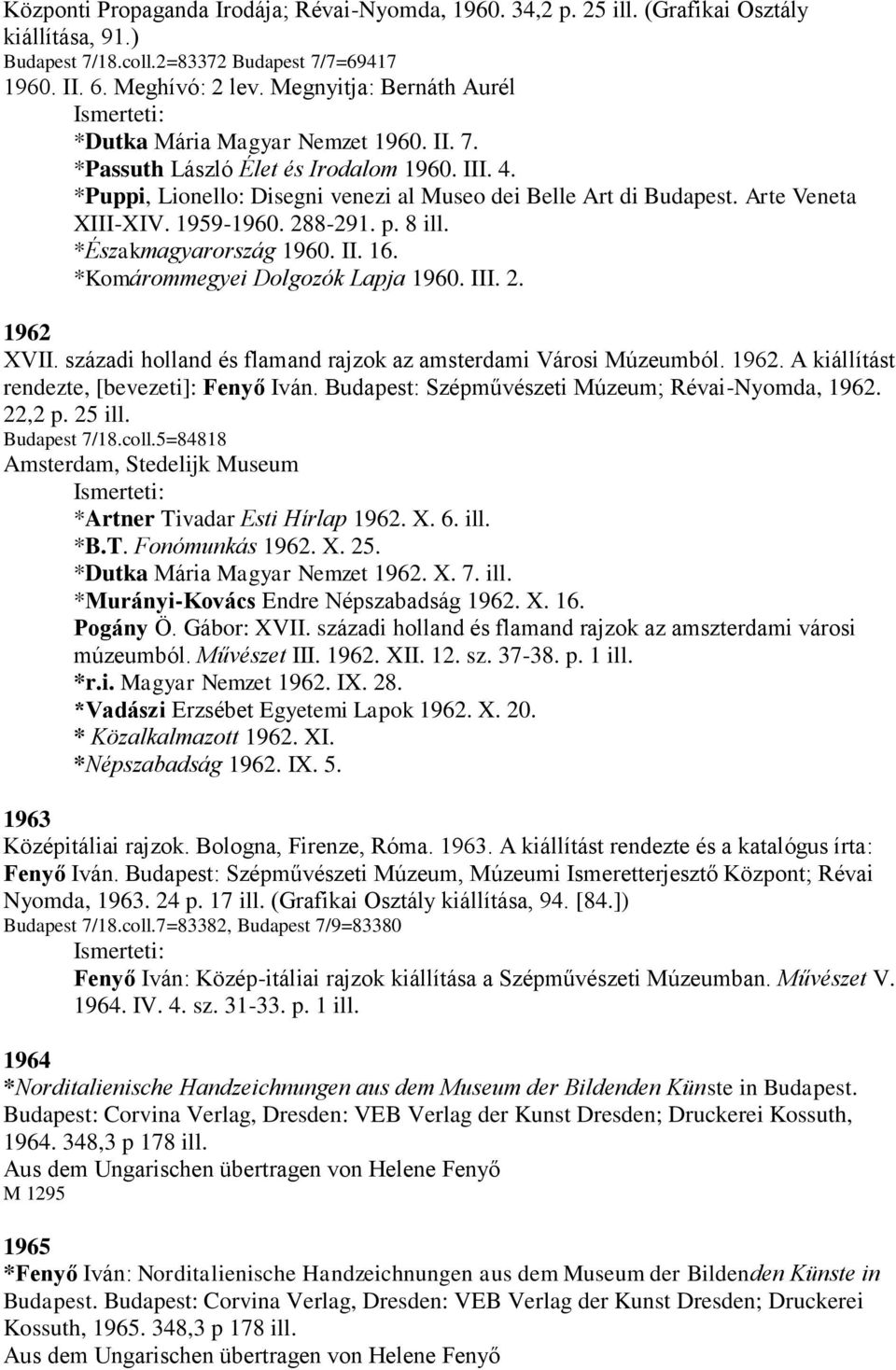 Arte Veneta XIII-XIV. 1959-1960. 288-291. p. 8 ill. *Északmagyarország 1960. II. 16. *Komárommegyei Dolgozók Lapja 1960. III. 2. 1962 XVII.