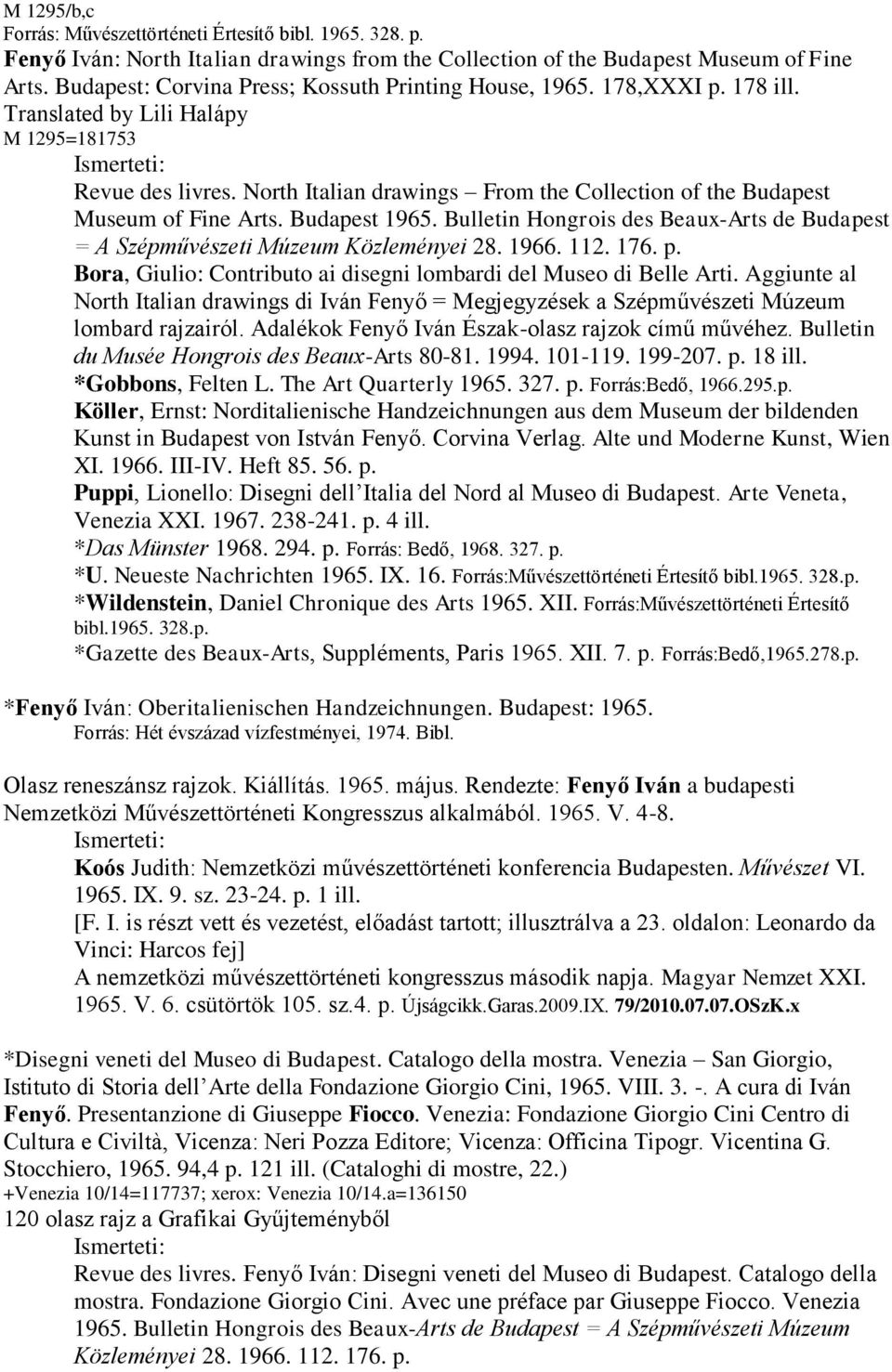 North Italian drawings From the Collection of the Budapest Museum of Fine Arts. Budapest 1965. Bulletin Hongrois des Beaux-Arts de Budapest = A Szépművészeti Múzeum Közleményei 28. 1966. 112. 176. p.
