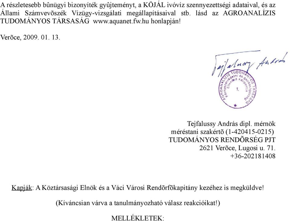 Tejfalussy András dipl. mérnök méréstani szakértõ (1-420415-0215) TUDOMÁNYOS RENDÕRSÉG PJT 2621 Verõce, Lugosi u. 71.