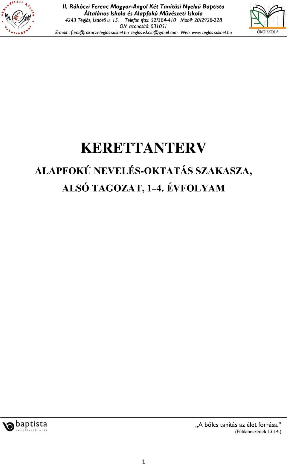 /fax: 52/384-410 Mobil: 20/2928-228 OM azonosító: 031051 E-mail: rfami@rakoczi-teglas.sulinet.hu; teglas.