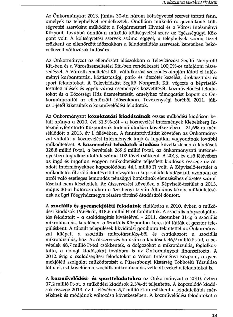 A kötségvetési szervek száma eggye, a teepheyek száma tízze csökkent az eenőrzött időszakban a feadateátás szervezeti kereteiben bekövetkezett vátozások hatására.