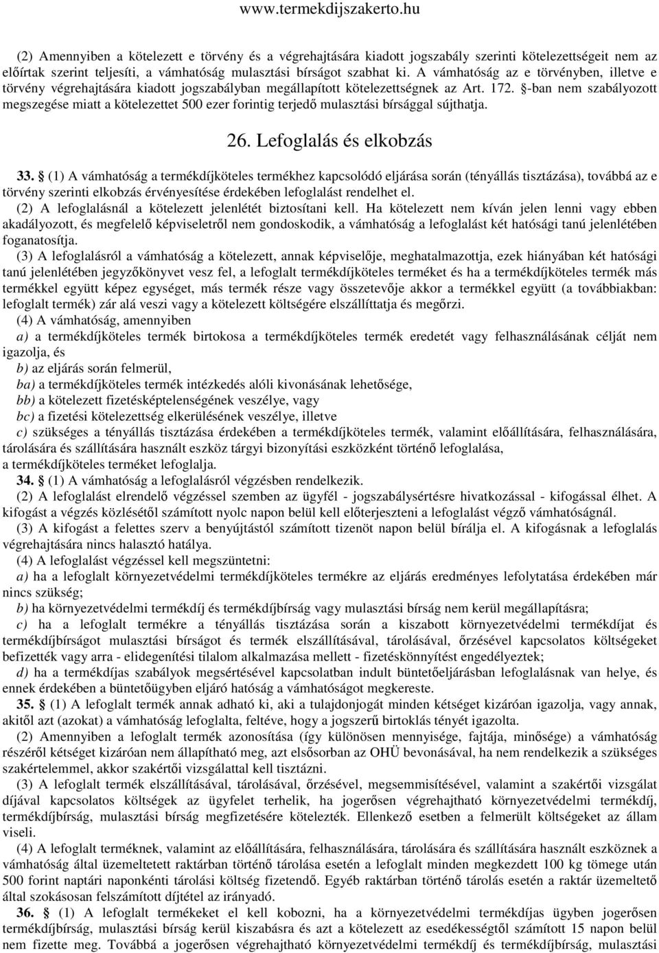 -ban nem szabályozott megszegése miatt a kötelezettet 500 ezer forintig terjedő mulasztási bírsággal sújthatja. 26. Lefoglalás és elkobzás 33.