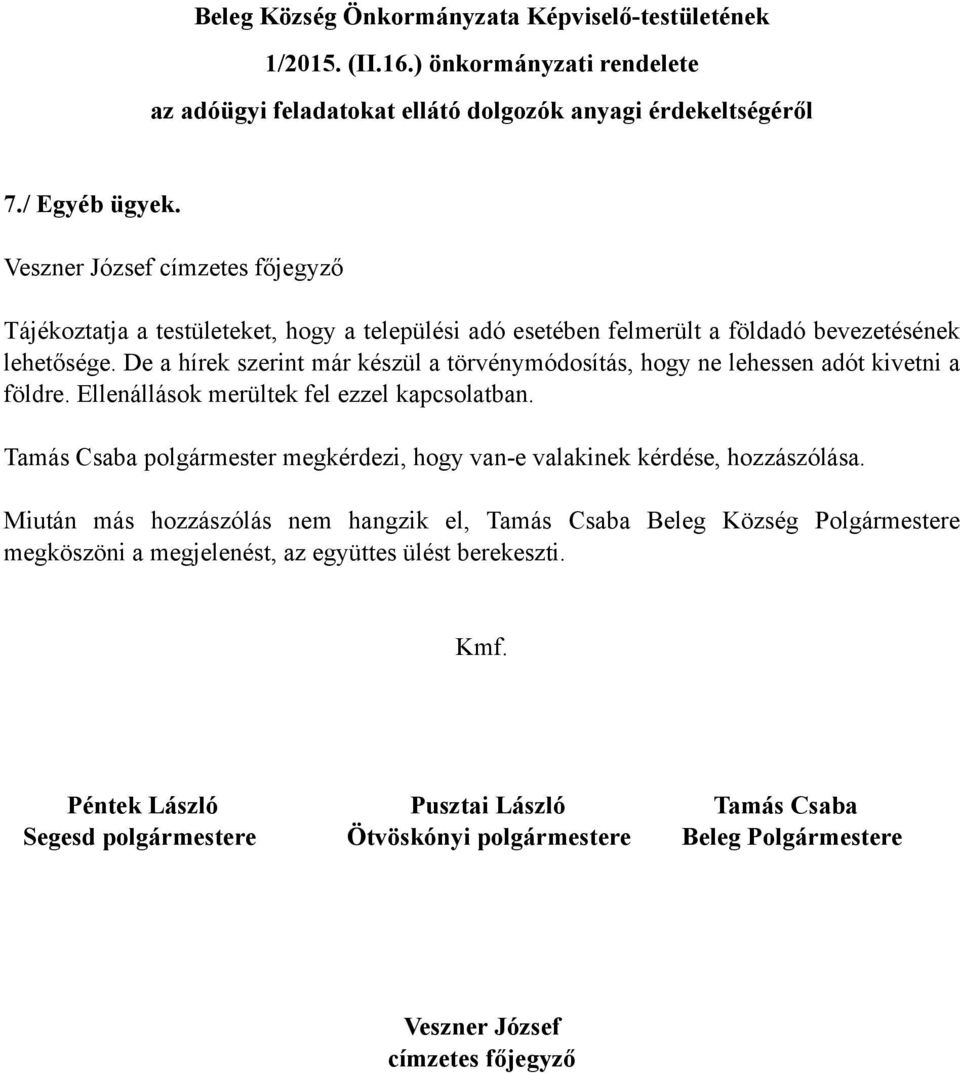 De a hírek szerint már készül a törvénymódosítás, hogy ne lehessen adót kivetni a földre. Ellenállások merültek fel ezzel kapcsolatban.