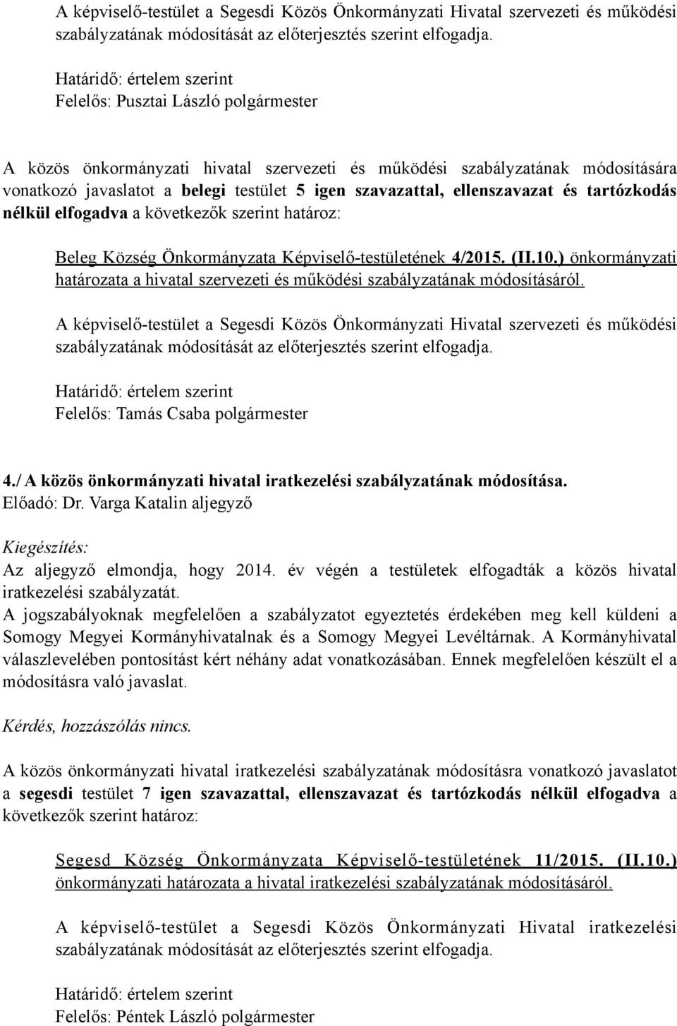 tartózkodás nélkül elfogadva a Beleg Község Önkormányzata Képviselő-testületének 4/2015. (II.10.) önkormányzati határozata a hivatal szervezeti és működési szabályzatának módosításáról.