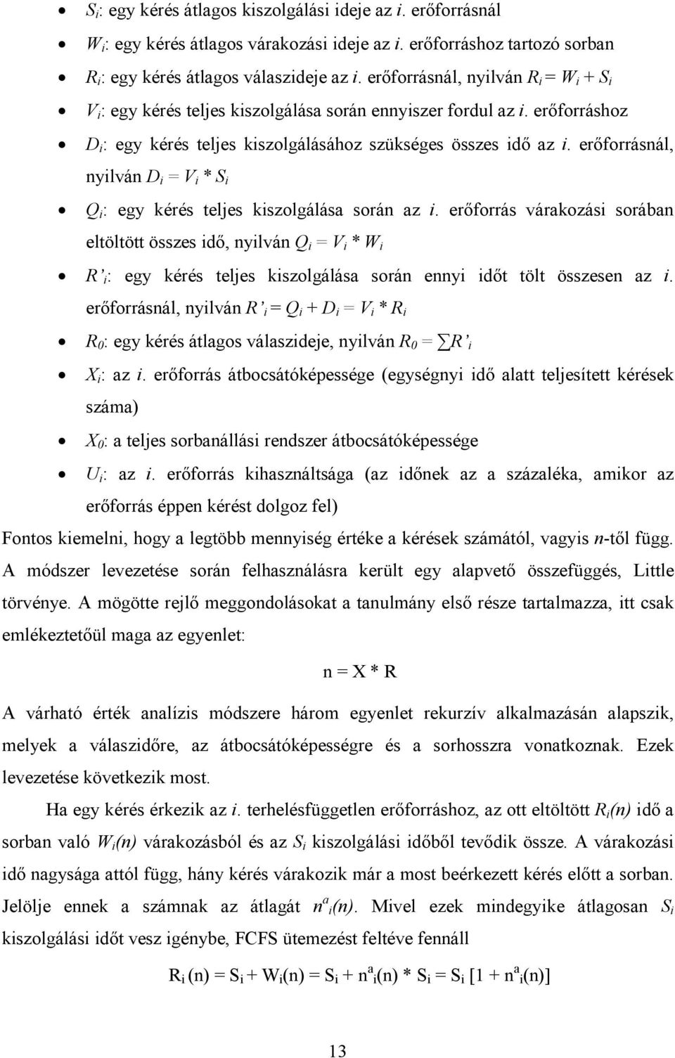 erőforrásnál, nyilván D i = V i * S i Q i : egy kérés teljes kiszolgálása során az i.