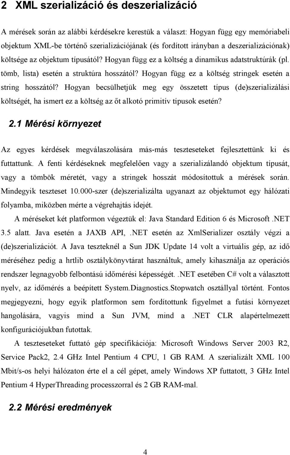 Hogyan függ ez a költség stringek esetén a string hosszától? Hogyan becsülhetjük meg egy összetett típus (de)szerializálási költségét, ha ismert ez a költség az őt alkotó primitív típusok esetén? 2.