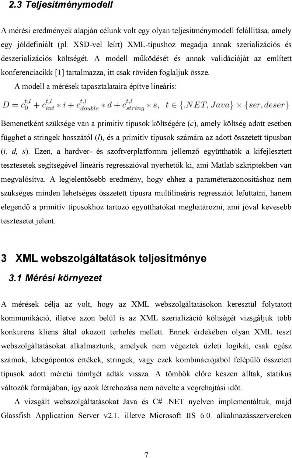 A modell működését és annak validációját az említett konferenciacikk [1] tartalmazza, itt csak röviden foglaljuk össze.