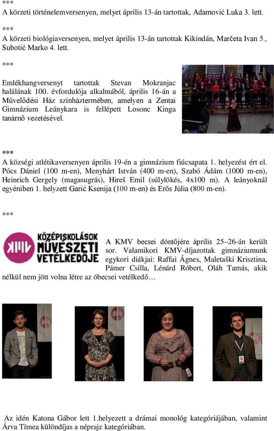 A községi atlétikaversenyen április 19-én a gimnázium fiúcsapata 1. helyezést ért el.