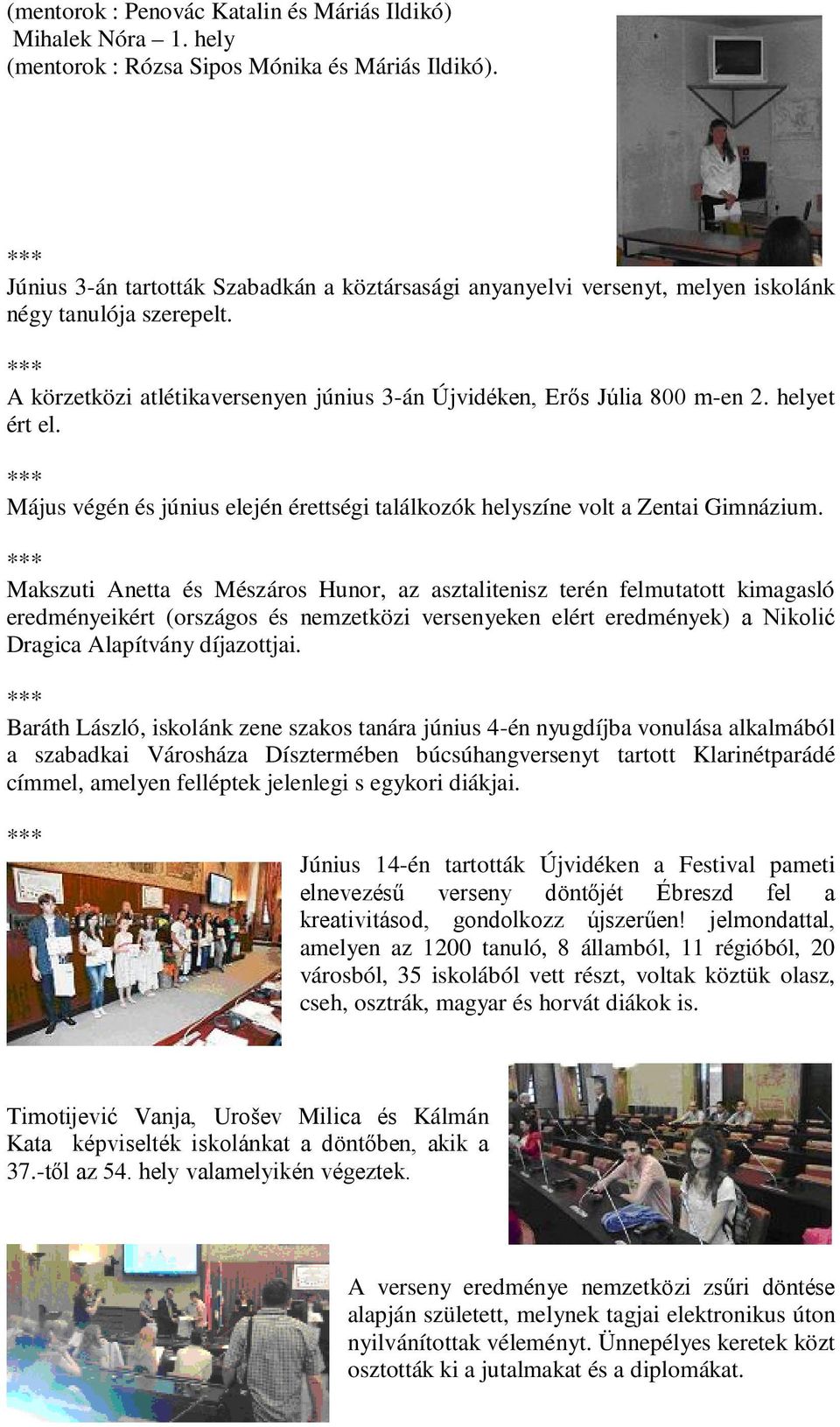Május végén és június elején érettségi találkozók helyszíne volt a Zentai Gimnázium.