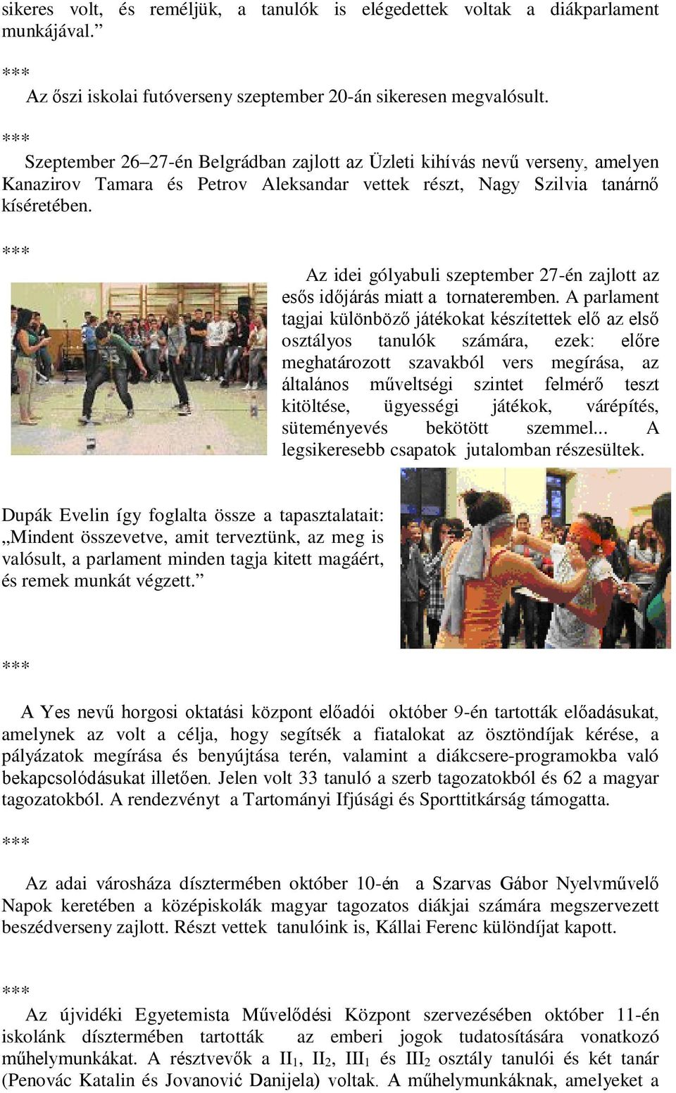 Az idei gólyabuli szeptember 27-én zajlott az esős időjárás miatt a tornateremben.