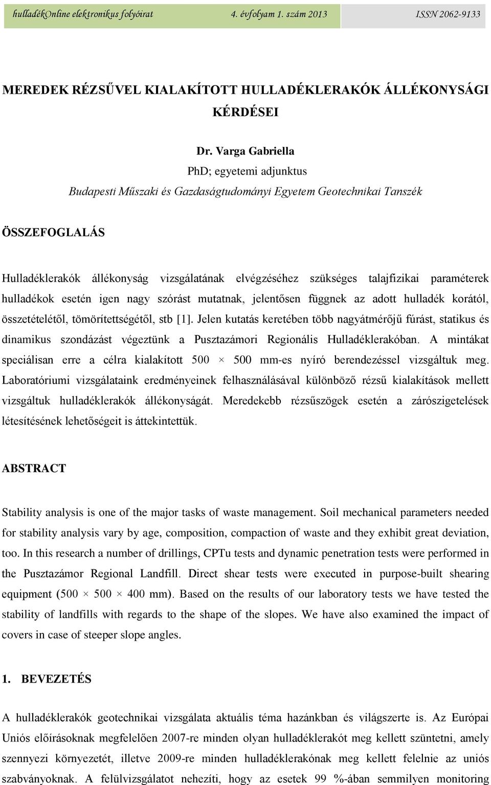 paraméterek hulladékok esetén igen nagy szórást mutatnak, jelentősen függnek az adott hulladék korától, összetételétől, tömörítettségétől, stb [1].