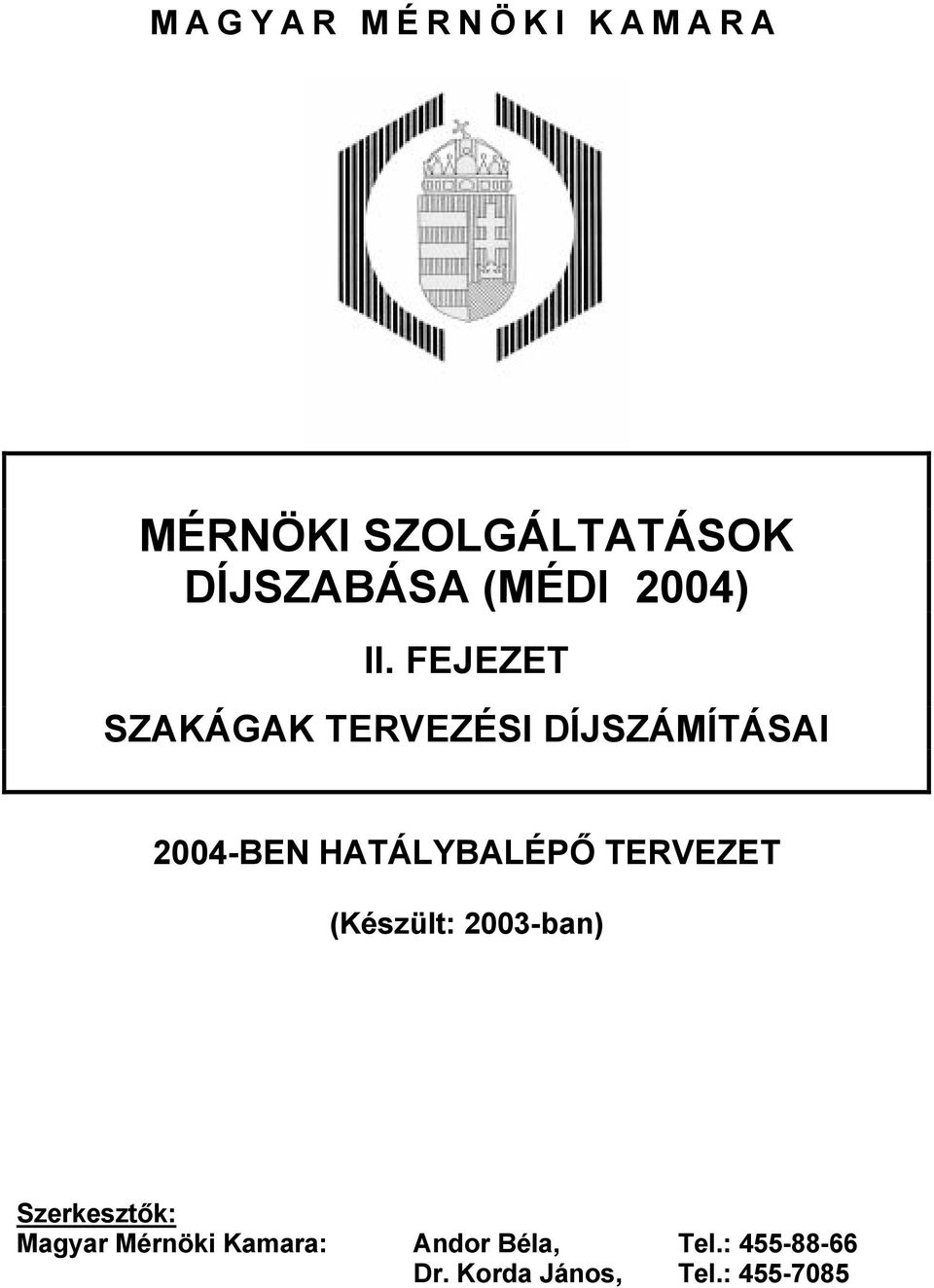 FEJEZET SZAKÁGAK TERVEZÉSI DÍJSZÁMÍTÁSAI 2004-BEN HATÁLYBALÉPŐ