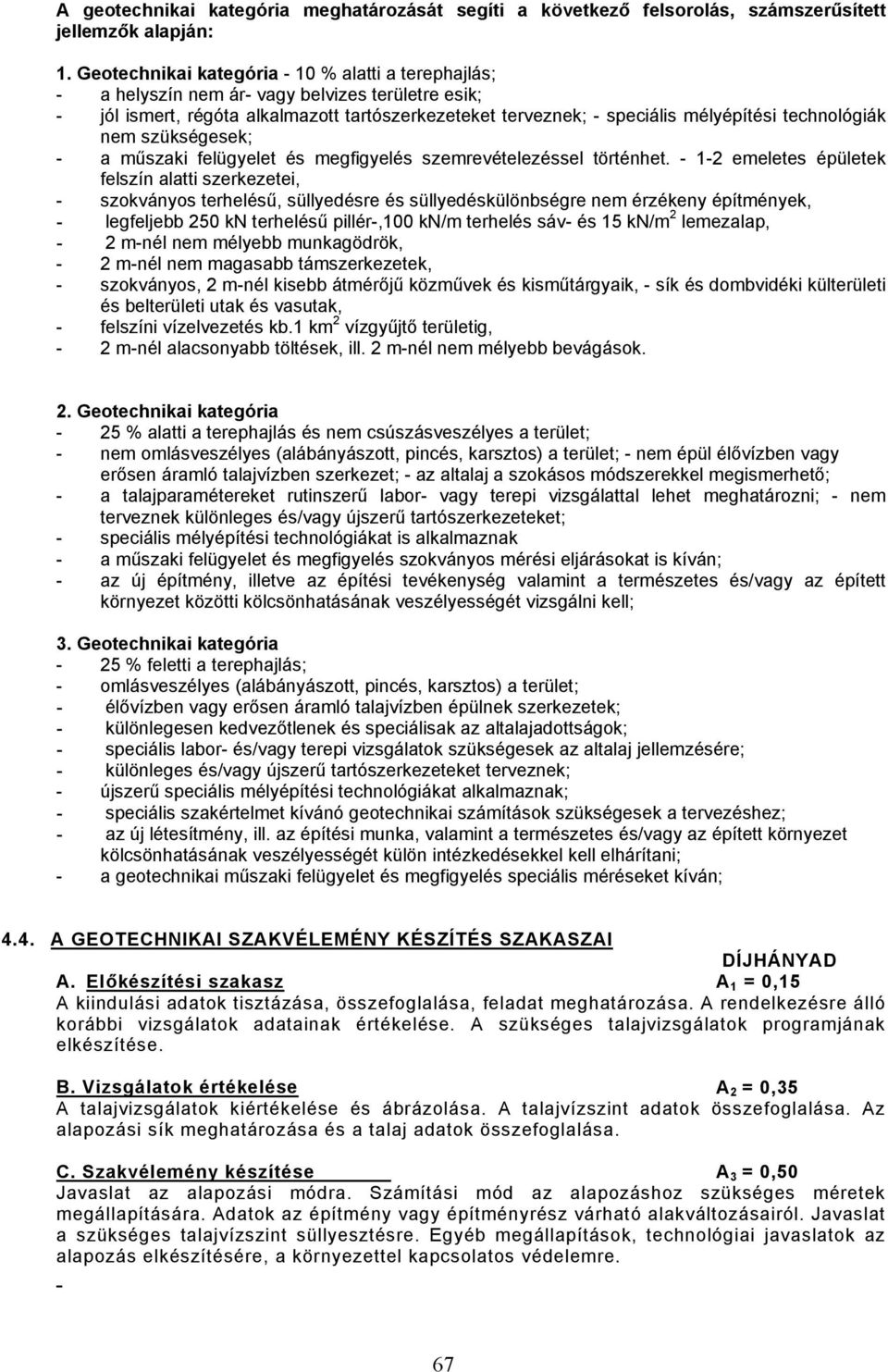 technológiák nem szükségesek; - a műszaki felügyelet és megfigyelés szemrevételezéssel történhet.