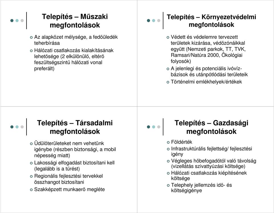 utánpótlódási területeik Történelmi emlékhelyek/értékek Telepítés Társadalmi Üdülıterületeket nem vehetünk igénybe (részben biztonsági, a mobil népesség miatt) Lakossági elfogadást biztosítani kell