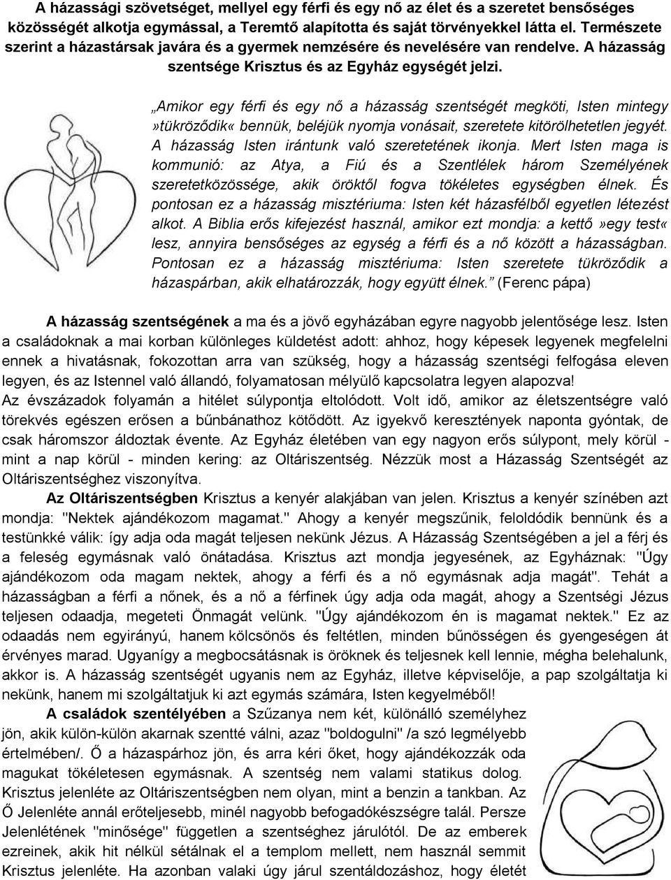 Amikor egy férfi és egy nő a házasság szentségét megköti, Isten mintegy»tükröződik«bennük, beléjük nyomja vonásait, szeretete kitörölhetetlen jegyét.