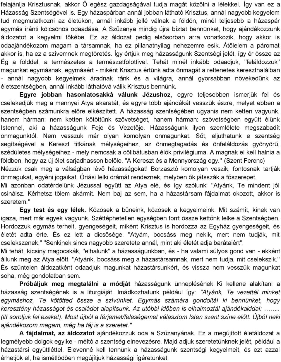 A Szűzanya mindig újra bíztat bennünket, hogy ajándékozzunk áldozatot a kegyelmi tőkébe.