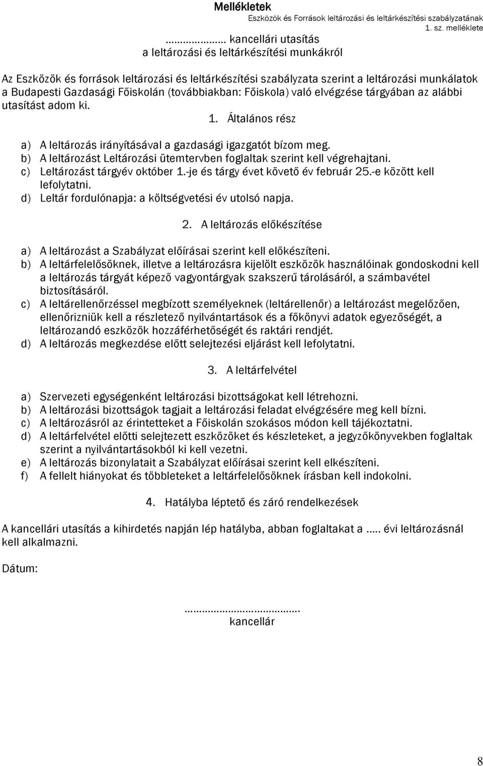 melléklete kancellári utasítás a leltározási és leltárkészítési munkákról Az Eszközök és források leltározási és leltárkészítési szabályzata szerint a leltározási munkálatok a Budapesti Gazdasági