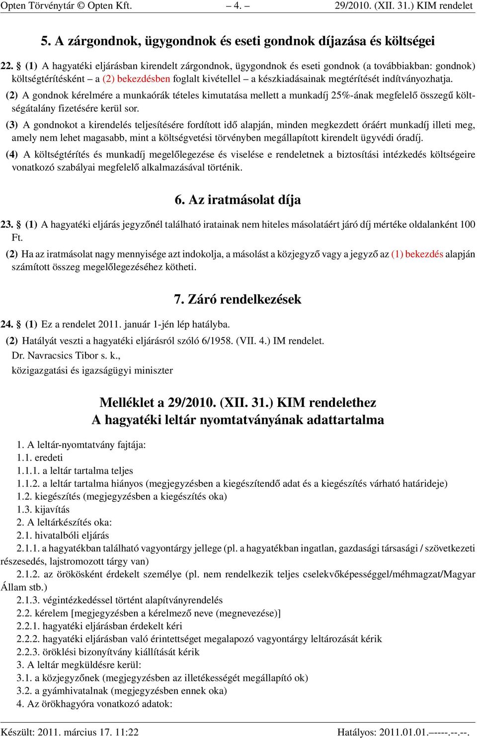 indítványozhatja. (2) A gondnok kérelmére a munkaórák tételes kimutatása mellett a munkadíj 25%-ának megfelelő összegű költségátalány fizetésére kerül sor.