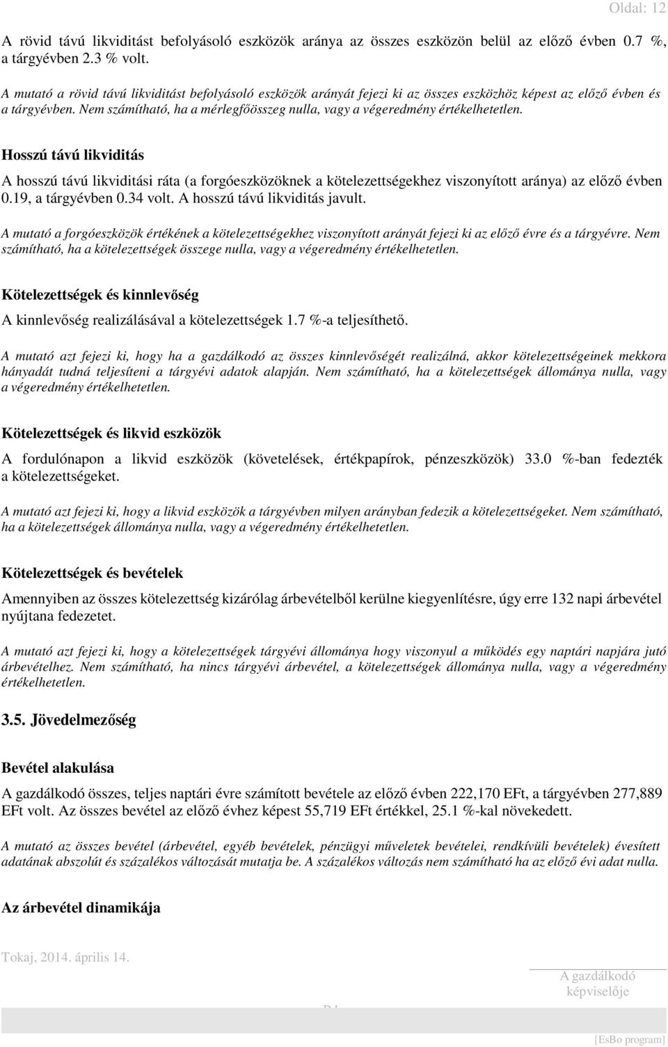 Nem számítható, ha a mérlegfőösszeg nulla, vagy a végeredmény értékelhetetlen.