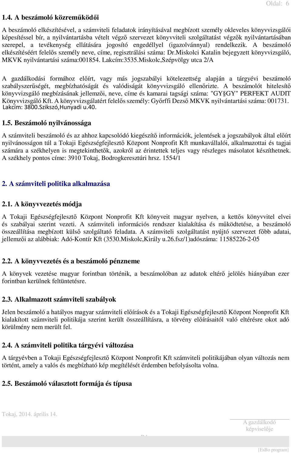 könyvviteli szolgáltatást végzők nyilvántartásában szerepel, a tevékenység ellátására jogosító engedéllyel (igazolvánnyal) rendelkezik.
