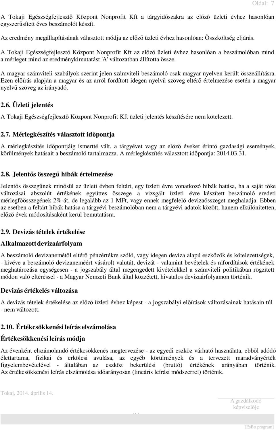 A magyar számviteli szabályok szerint jelen számviteli beszámoló csak magyar nyelven került összeállításra.