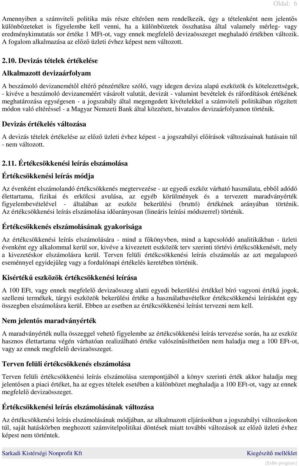Devizás tételek értékelése Alkalmazott devizaárfolyam A beszámoló devizanemétől eltérő pénzértékre szóló, vagy idegen deviza alapú eszközök és kötelezettségek, - kivéve a beszámoló devizaneméért