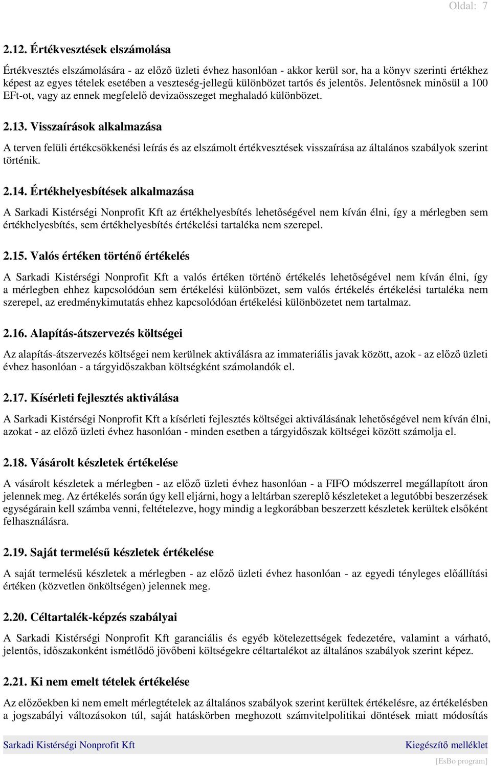 tartós és jelentős. Jelentősnek minősül a 100 EFt-ot, vagy az ennek megfelelő devizaösszeget meghaladó különbözet. 2.13.