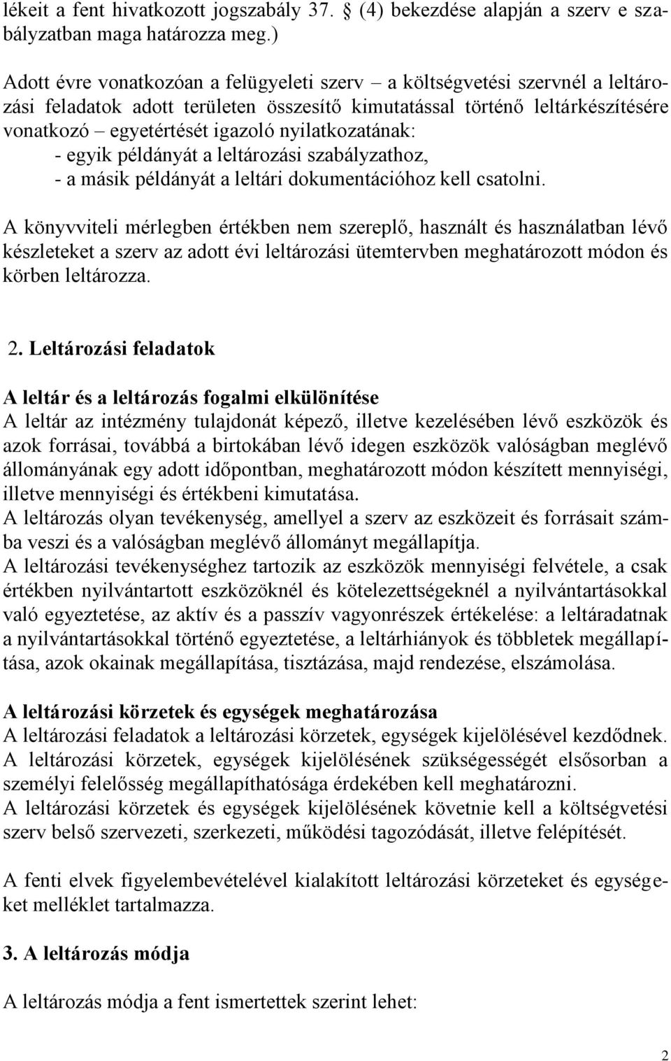 nyilatkozatának: - egyik példányát a leltározási szabályzathoz, - a másik példányát a leltári dokumentációhoz kell csatolni.