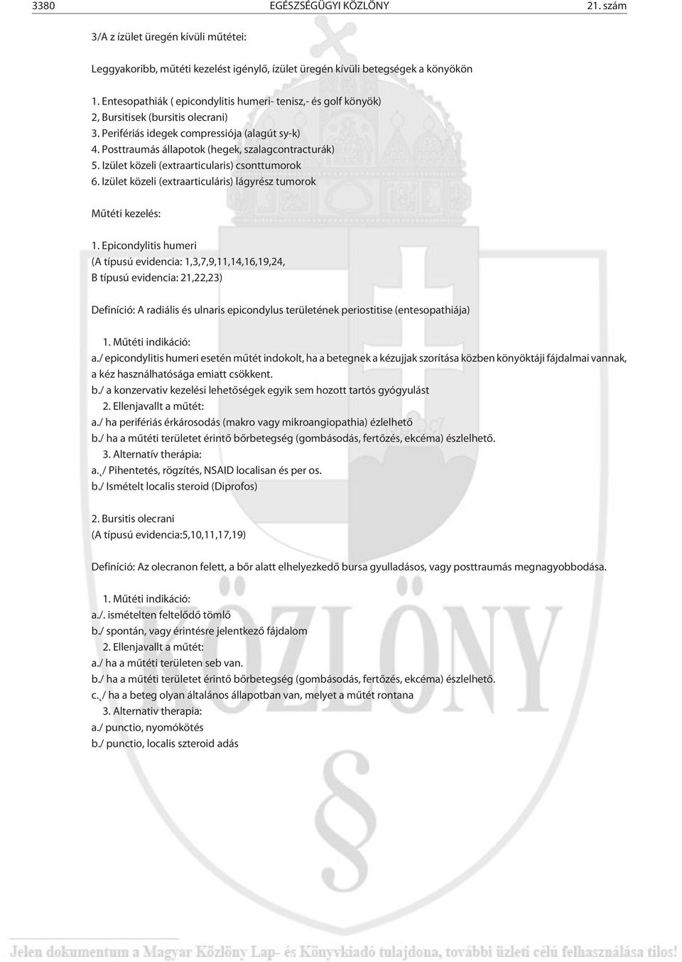 Izület közeli (extraarticularis) csonttumorok 6. Izület közeli (extraarticuláris) lágyrész tumorok Mûtéti kezelés: 1.