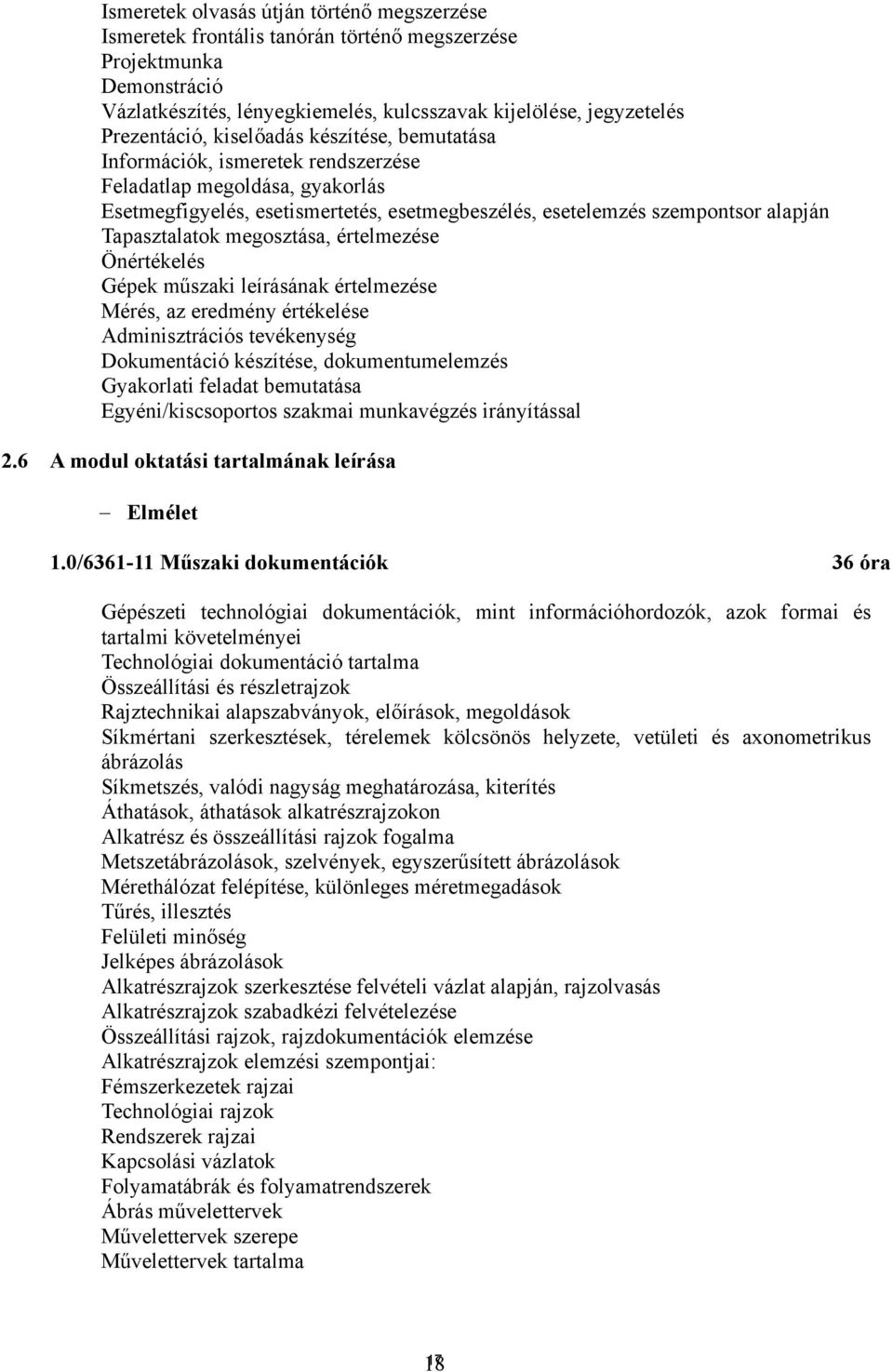 megosztása, értelmezése Önértékelés Gépek műszaki leírásának értelmezése Mérés, az eredmény értékelése dminisztrációs tevékenység Dokumentáció készítése, dokumentumelemzés Gyakorlati feladat