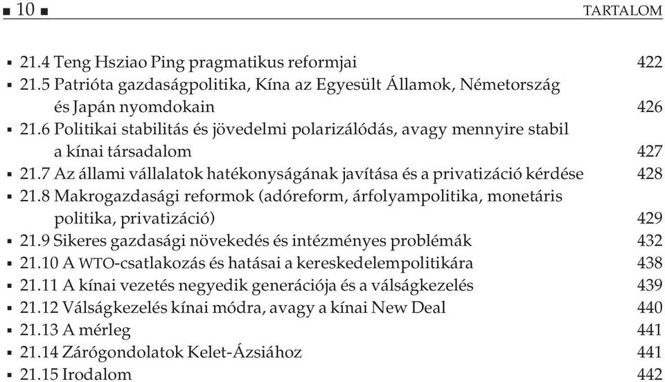 8 Makrogazdasági reformok (adóreform, árfolyampolitika, monetáris politika, privatizáció) 429 21.9 Sikeres gazdasági növekedés és intézményes problémák 432 21.