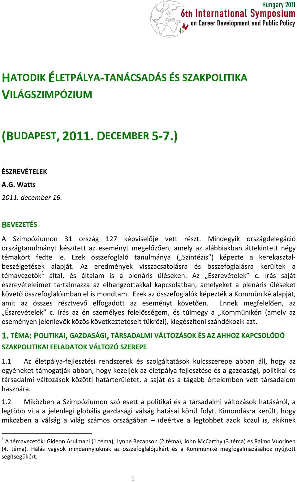 Ezek összefoglaló tanulmánya ( Szintézis ) képezte a kerekasztalbeszélgetések alapját.