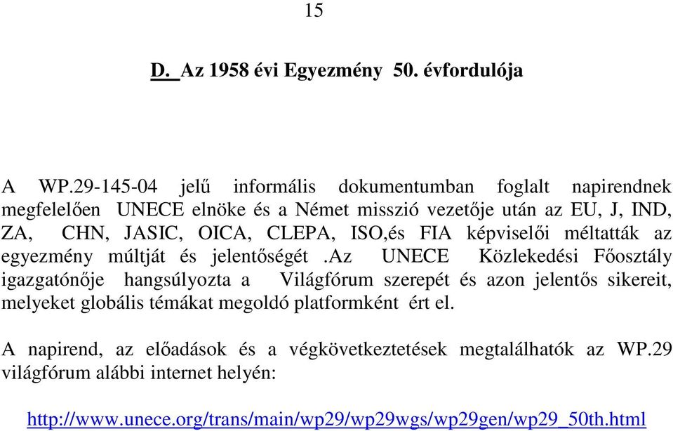 OICA, CLEPA, ISO,és FIA képviselıi méltatták az egyezmény múltját és jelentıségét.