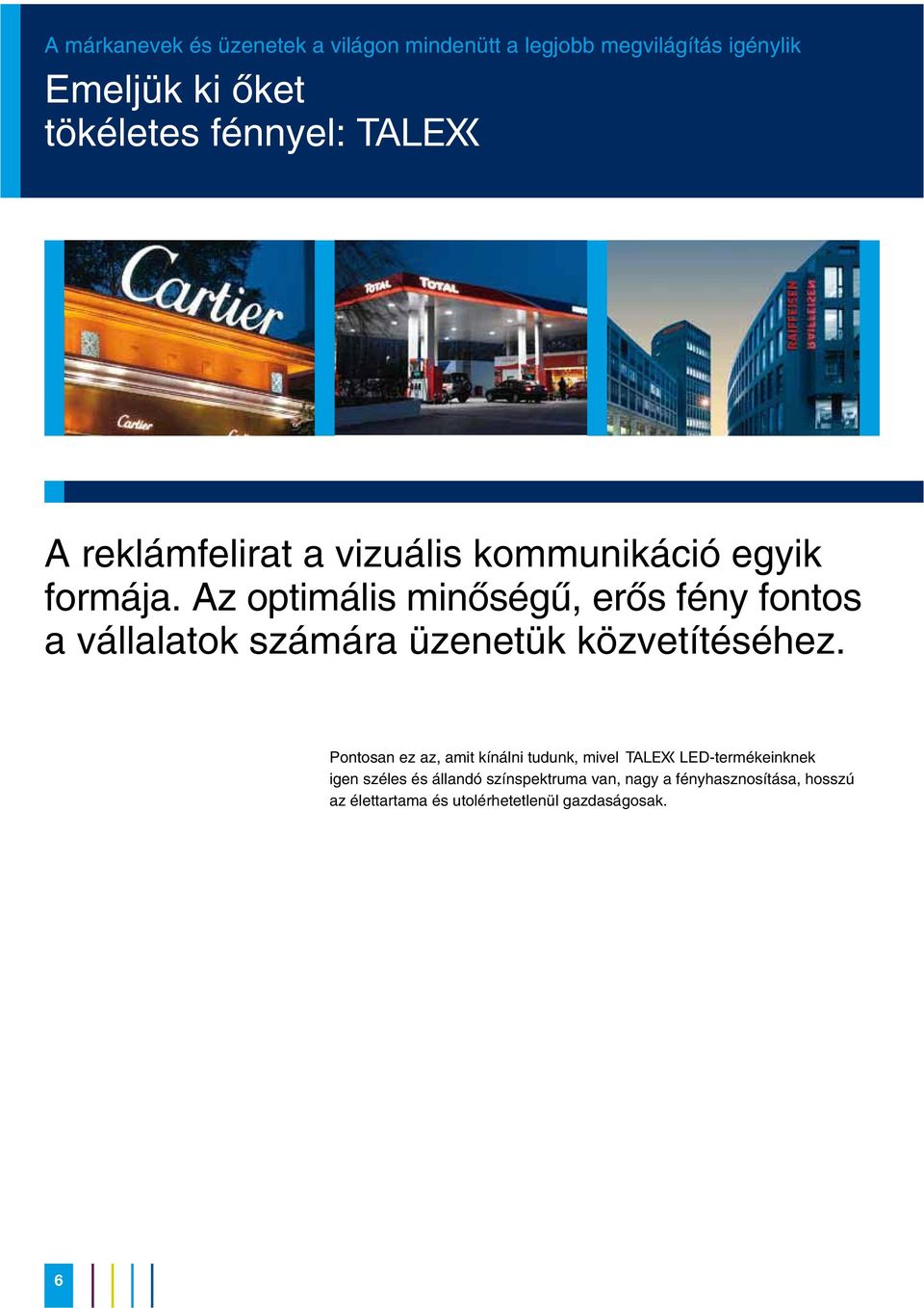 Az optimális minõségû, erõs fény fontos a vállalatok számára üzenetük közvetítéséhez.