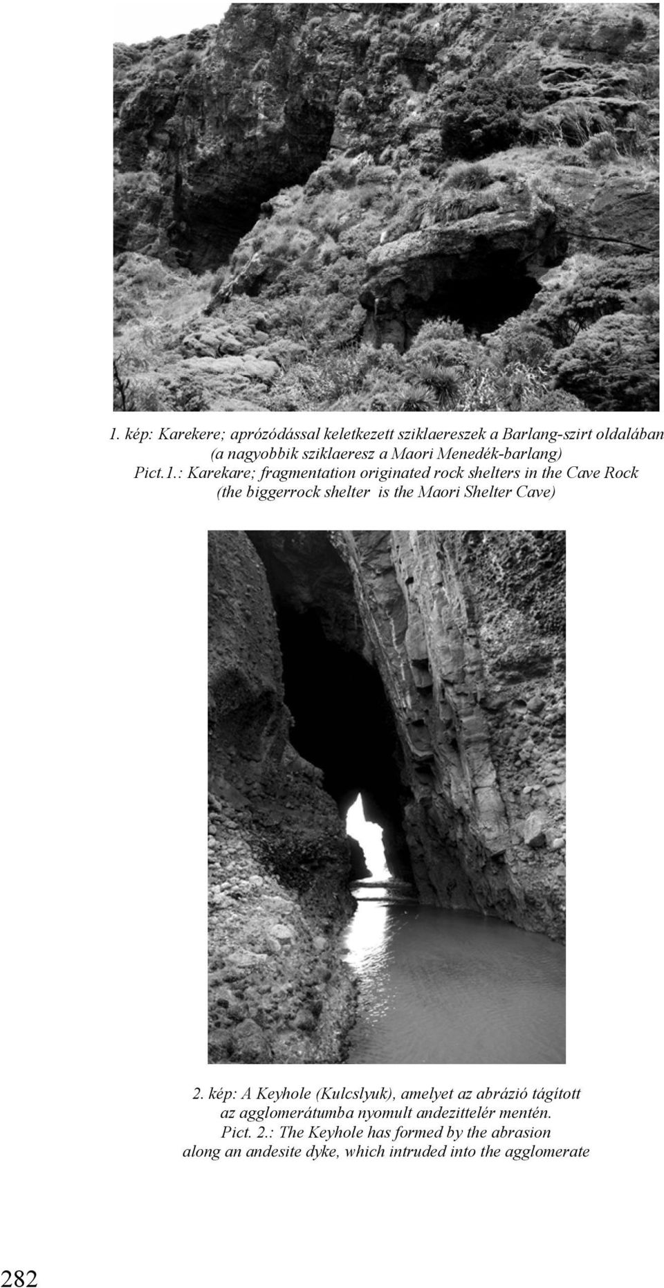 : Karekare; fragmentation originated rock shelters in the Cave Rock (the biggerrock shelter is the Maori Shelter Cave)