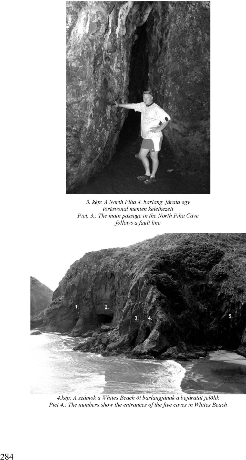: The main passage in the North Piha Cave follows a fault line 4.