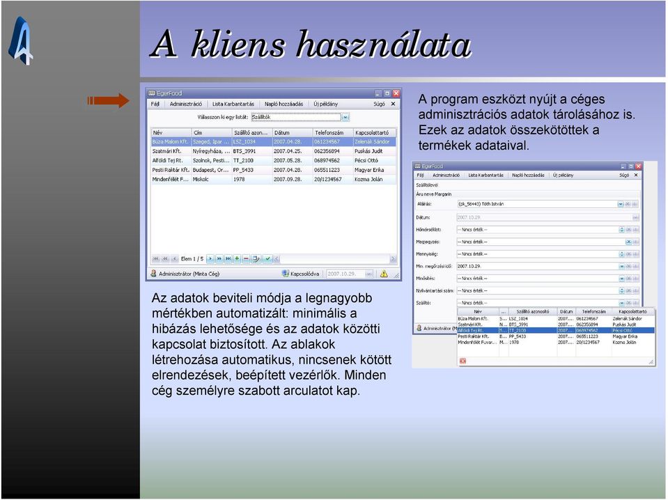 Az adatok beviteli módja a legnagyobb mértékben automatizált: minimális a hibázás lehetősége és az