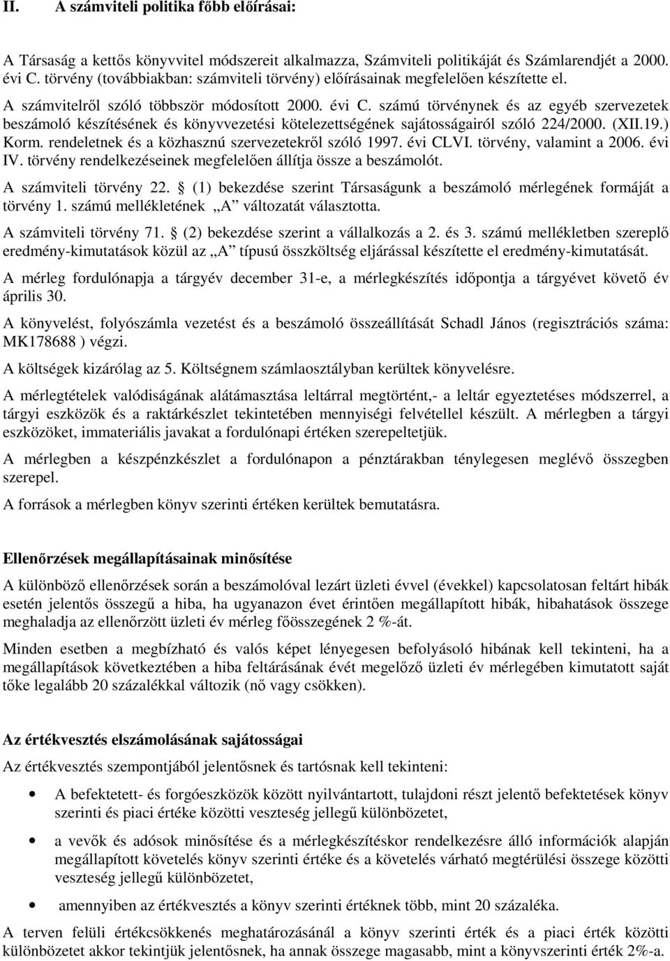 számú törvénynek és az egyéb szervezetek beszámoló készítésének és könyvvezetési kötelezettségének sajátosságairól szóló 224/2000. (XII.19.) Korm. rendeletnek és a közhasznú szervezetekről szóló 1997.