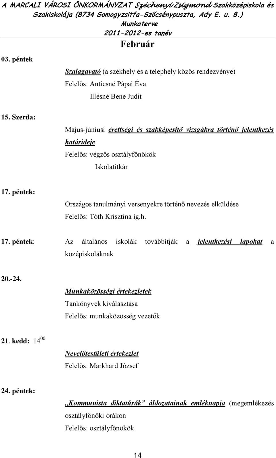 péntek: Országos tanulmányi versenyekre történő nevezés elküldése Felelős: Tóth Krisztina ig.h. 17.