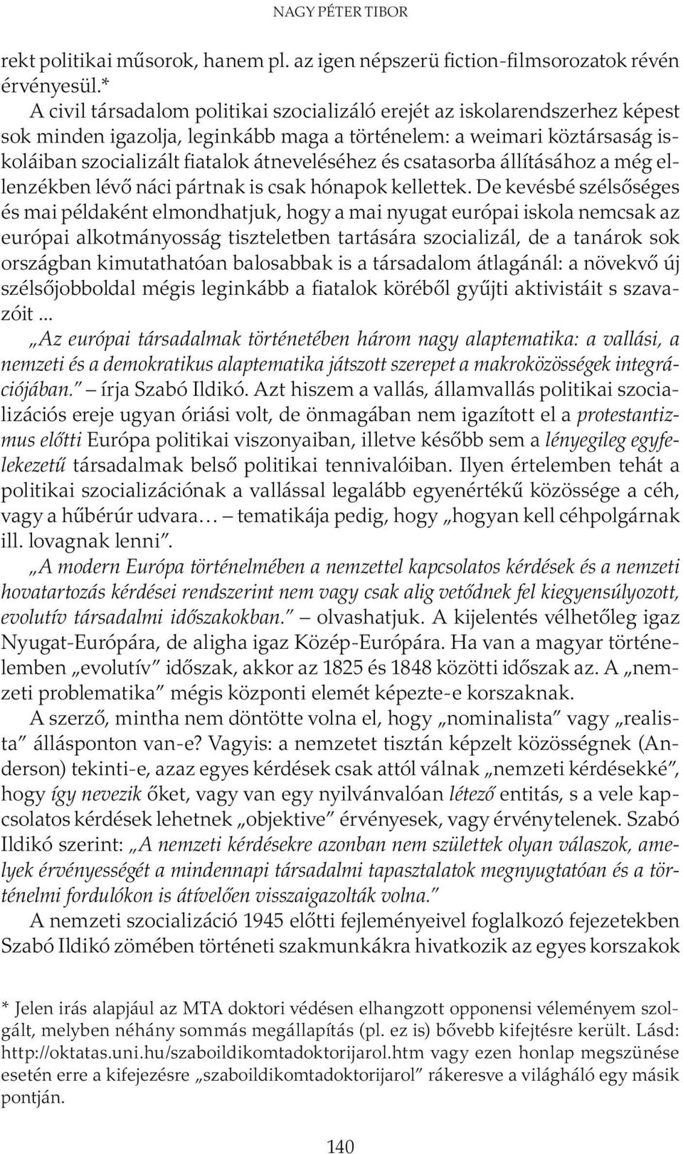 és csatasorba állításához a még ellenzékben lévő náci pártnak is csak hónapok kellettek.