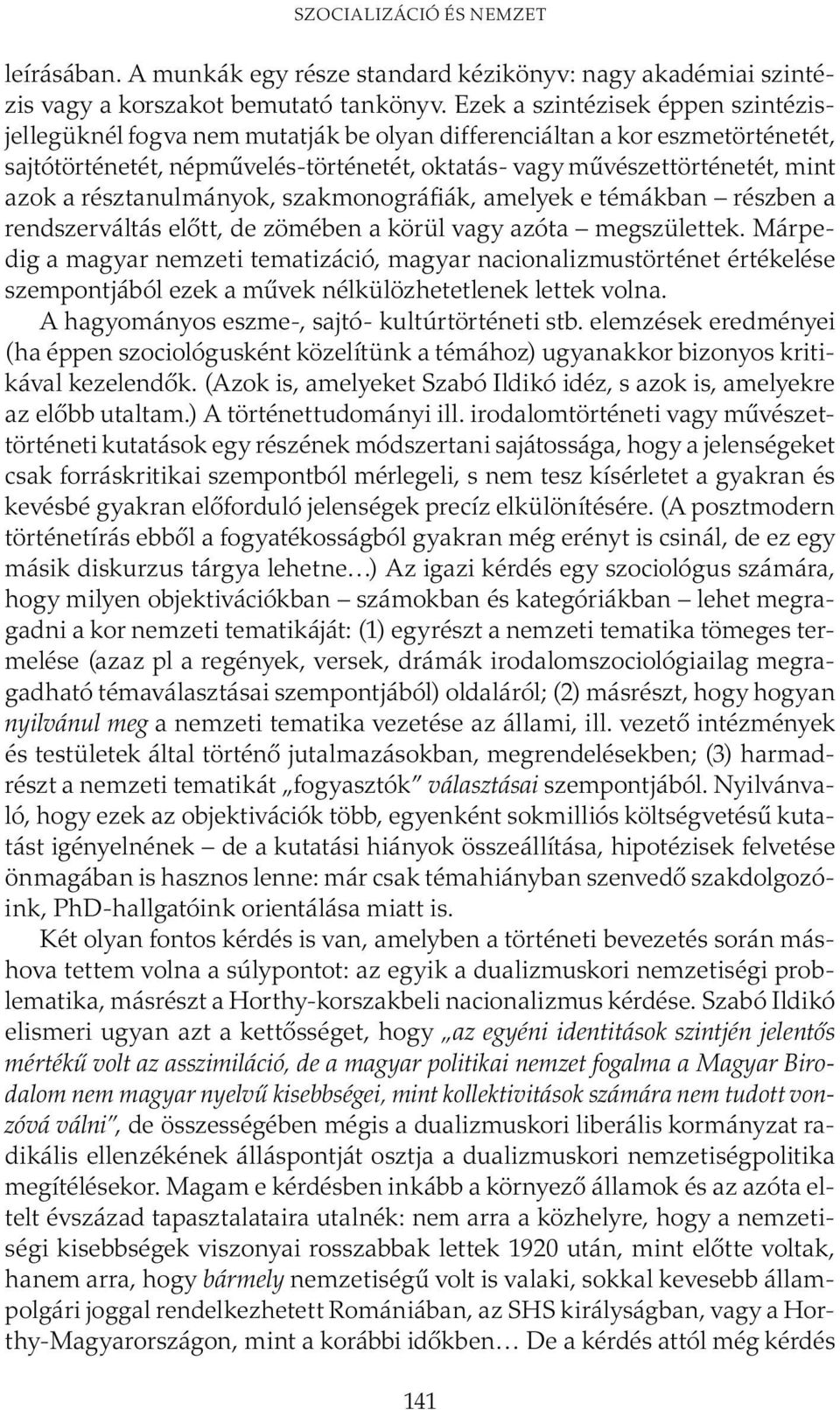 résztanulmányok, szakmonográfiák, amelyek e témákban részben a rendszerváltás előtt, de zömében a körül vagy azóta megszülettek.