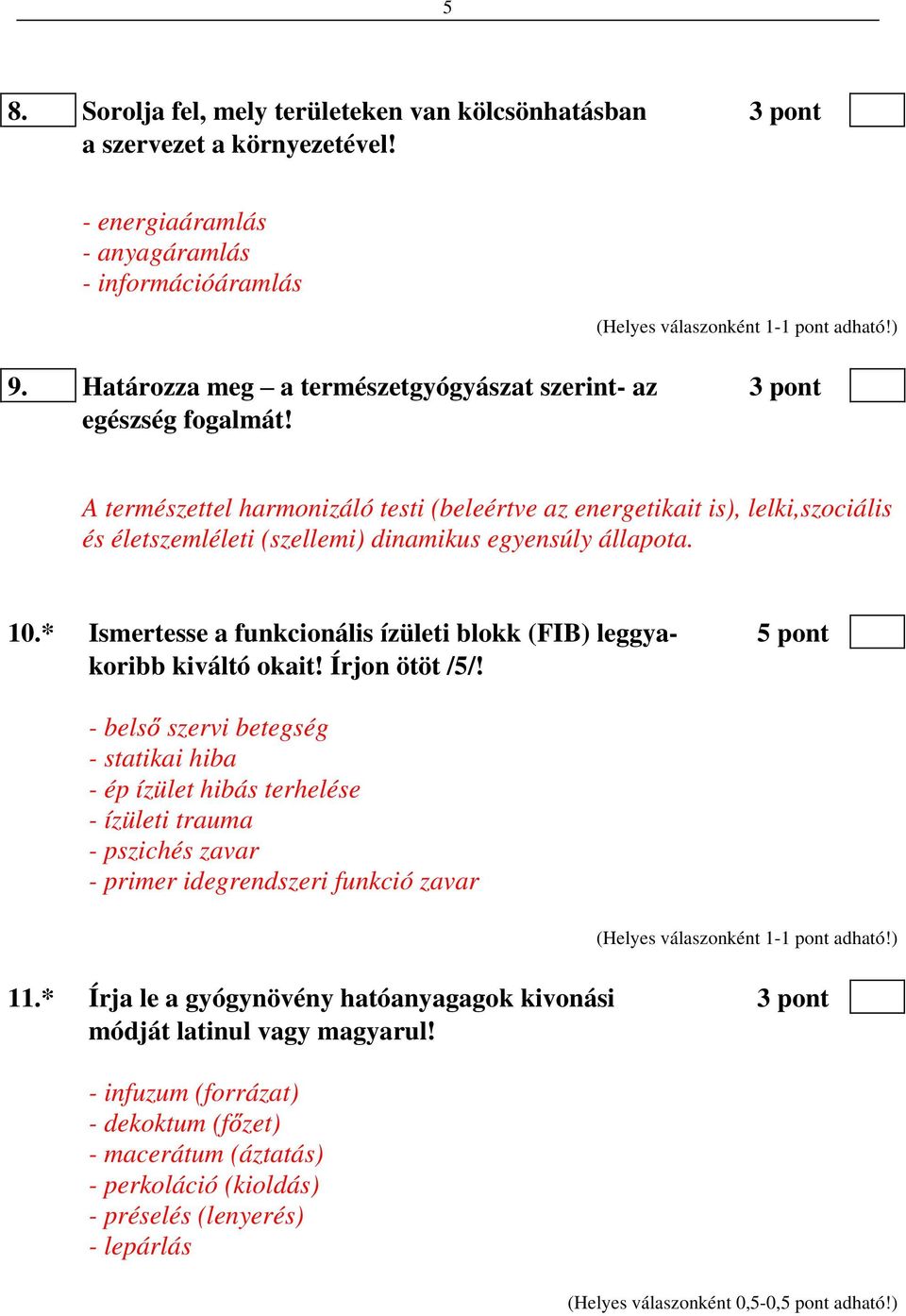 A természettel harmonizáló testi (beleértve az energetikait is), lelki,szociális és életszemléleti (szellemi) dinamikus egyensúly állapota. 10.