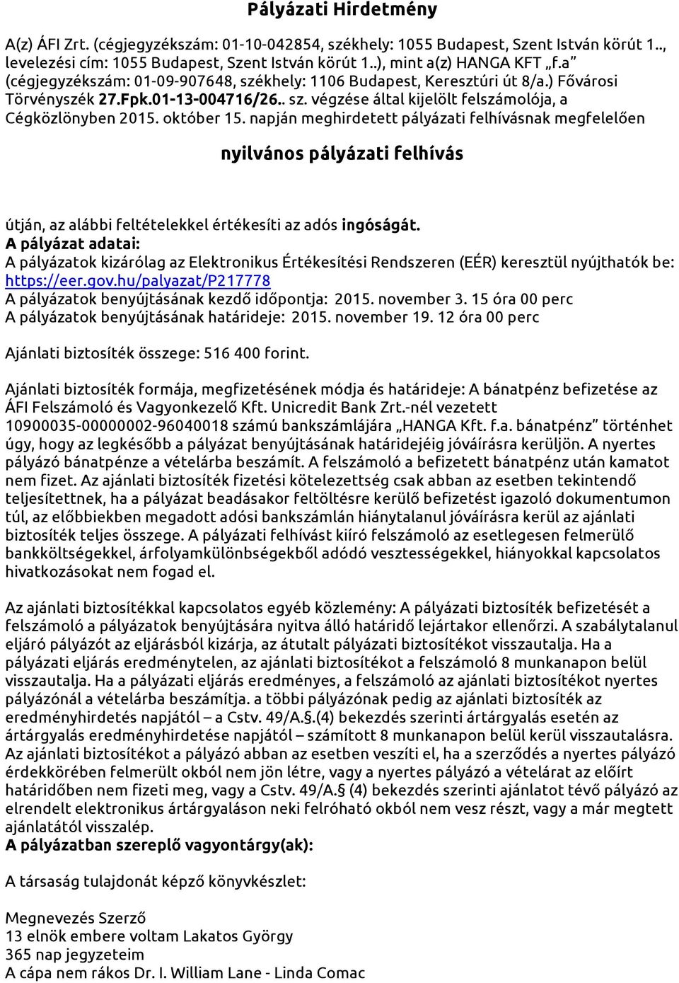 napján meghirdetett pályázati felhívásnak megfelelően nyilvános pályázati felhívás útján, az alábbi feltételekkel értékesíti az adós ingóságát.