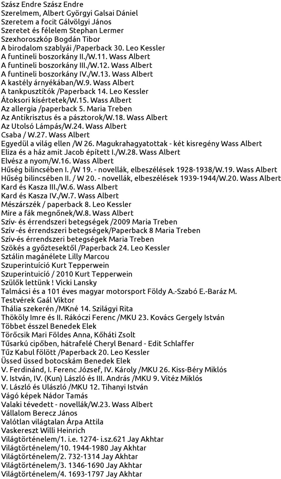 Wass Albert A tankpusztítók /Paperback 14. Leo Kessler Átoksori kísértetek/w.15. Wass Albert Az allergia /paperback 5. Maria Treben Az Antikrisztus és a pásztorok/w.18. Wass Albert Az Utolsó Lámpás/W.